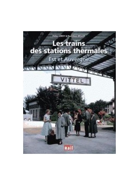 LES TRAINS DES STATIONS THERMALES - EST ET AUVERGNE