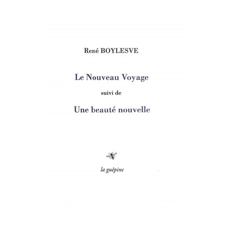 LE NOUVEAU VOYAGE SUIVI DE UNE BEAUTE NOUVELLE - RENE BOYLESVE