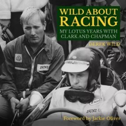 WILD ABOUT RACING - MY LOTUS YEARS WITH CLARK AND CHAPMAN 