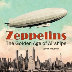 ZEPPELINS THE GOLDEN AGE OF AIRSHIP