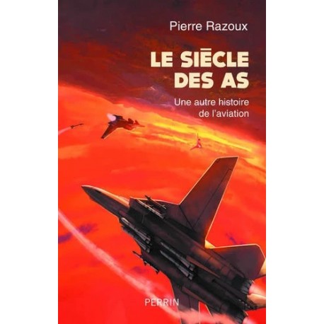 LE SIECLE DES AS - UNE AUTRE HISTOIRE DE L'AVIATION