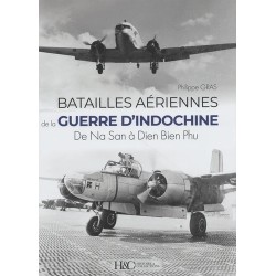 LES BATAILLES AERIENNES DE LA GUERRE D'INDOCHINE : DE NA SAN A DIEN B