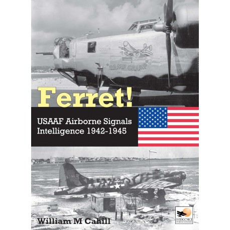 FERRET ! USAAF AIRBORNE SIGNALS INTELLIGENCE 1942-1945