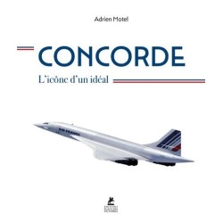 CONCORDE L' ICONE D'UN IDEAL