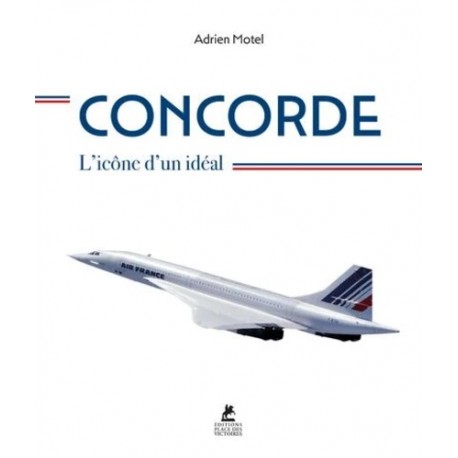 CONCORDE L' ICONE D'UN IDEAL