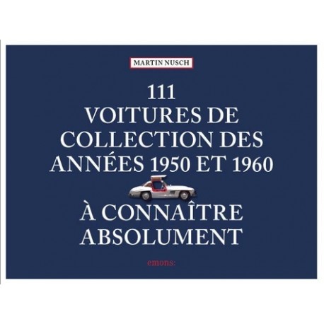 111 VOITURES DE COLLECTION DES ANNEES 1950 ET 1960 A CONNAITRE 