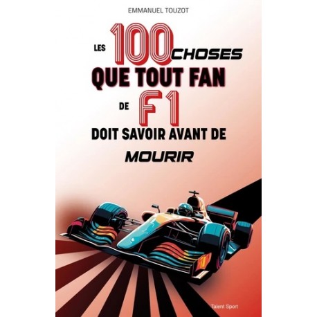 LES 100 CHOSES QUE TOUT FAN DE F1 DOIT SAVOIR AVANT DE MOURIR