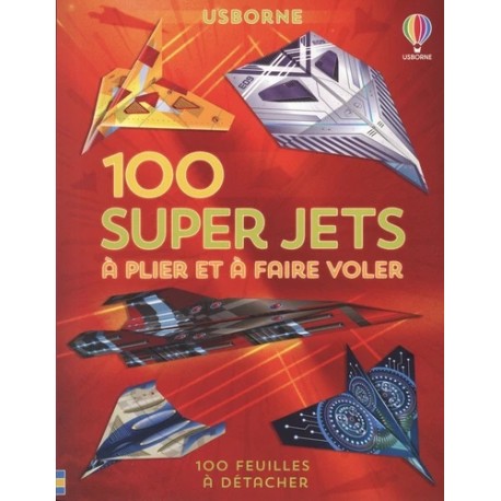 100 SUPER JETS A PLIER ET A FAIRE VOLER