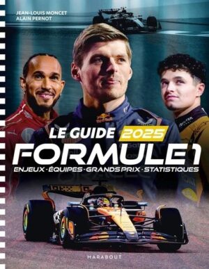 LE GUIDE 2025 FORMULE 1 ENJEUX - EQUIPES - GRANDS PRIX - STATISTIQUES